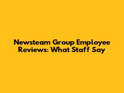 Newsteam Group Employee Reviews: What Staff Say