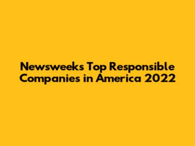 Newsweek's Top Responsible Companies in America 2022