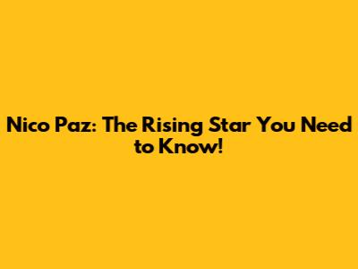 Nico Paz: The Rising Star You Need to Know!