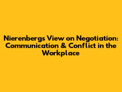 Nierenberg's View on Negotiation: Communication & Conflict in the Workplace