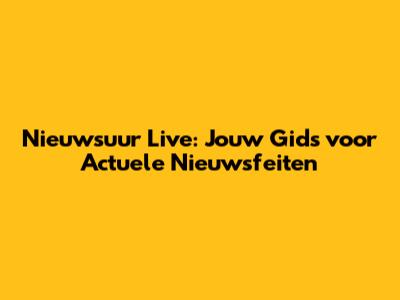 Nieuwsuur Live: Jouw Gids voor Actuele Nieuwsfeiten