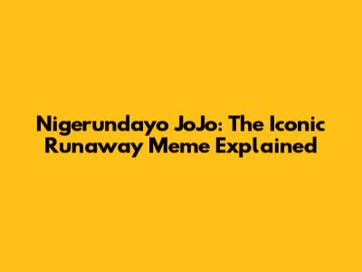 Nigerundayo JoJo: The Iconic Runaway Meme Explained