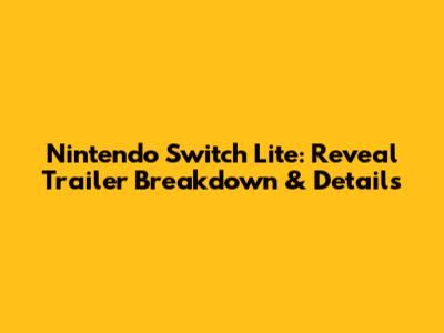 Nintendo Switch Lite: Reveal Trailer Breakdown & Details