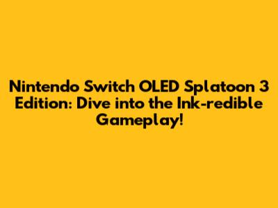 Nintendo Switch OLED Splatoon 3 Edition: Dive into the Ink-redible Gameplay!