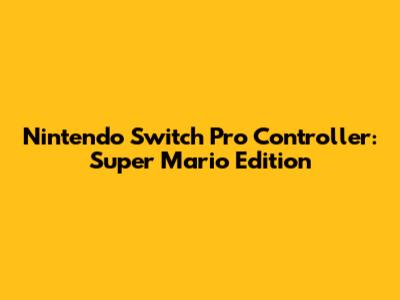 Nintendo Switch Pro Controller: Super Mario Edition