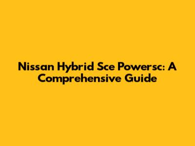 Nissan Hybrid Sce Powersc: A Comprehensive Guide