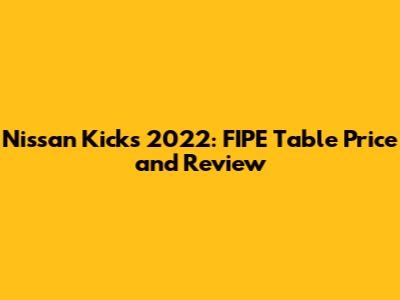 Nissan Kicks 2022: FIPE Table Price and Review