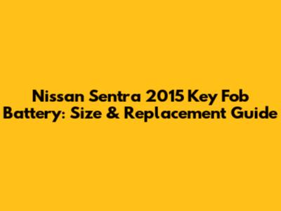 Nissan Sentra 2015 Key Fob Battery: Size & Replacement Guide