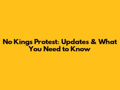 No Kings Protest: Updates & What You Need to Know