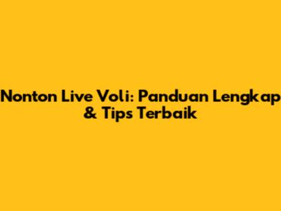 Nonton Live Voli: Panduan Lengkap & Tips Terbaik