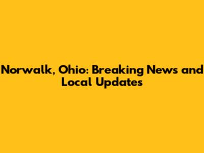 Norwalk, Ohio: Breaking News and Local Updates