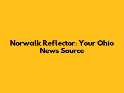 Norwalk Reflector: Your Ohio News Source