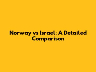 Norway vs Israel: A Detailed Comparison