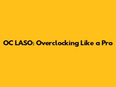 OC LASO: Overclocking Like a Pro
