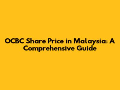 OCBC Share Price in Malaysia: A Comprehensive Guide