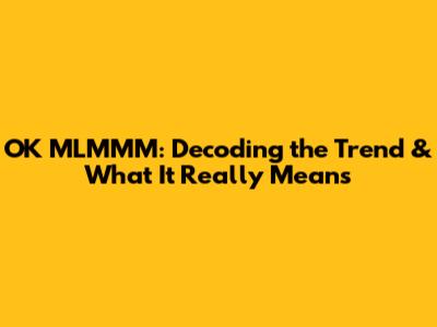 OK MLMMM: Decoding the Trend & What It Really Means