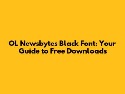 OL Newsbytes Black Font: Your Guide to Free Downloads