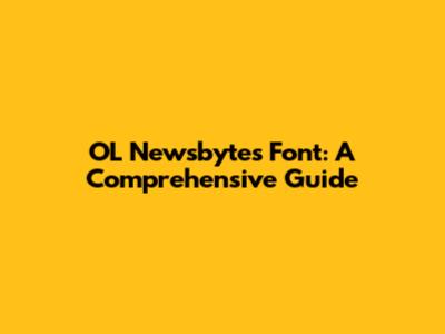 OL Newsbytes Font: A Comprehensive Guide
