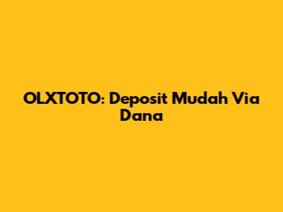 OLXTOTO: Deposit Mudah Via Dana