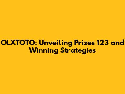 OLXTOTO: Unveiling Prizes 123 and Winning Strategies