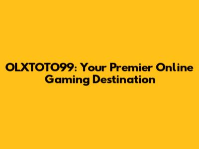 OLXTOTO99: Your Premier Online Gaming Destination