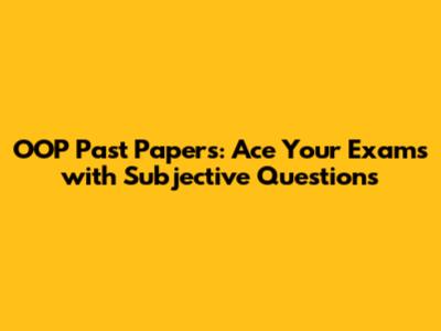 OOP Past Papers: Ace Your Exams with Subjective Questions
