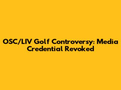 OSC/LIV Golf Controversy: Media Credential Revoked