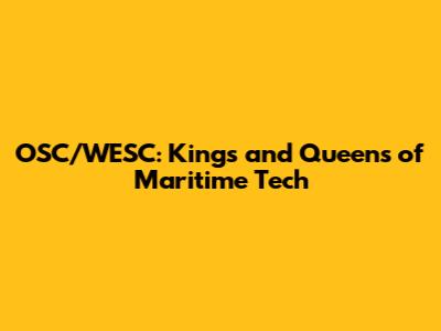 OSC/WESC: Kings and Queens of Maritime Tech