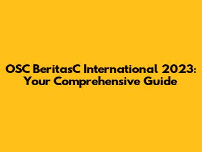 OSC BeritasC International 2023: Your Comprehensive Guide