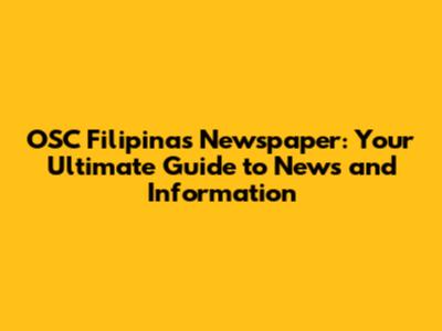 OSC Filipinas Newspaper: Your Ultimate Guide to News and Information