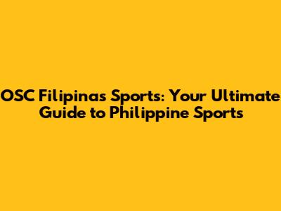 OSC Filipinas Sports: Your Ultimate Guide to Philippine Sports