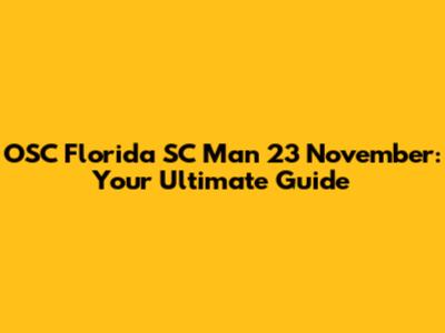 OSC Florida SC Man 23 November: Your Ultimate Guide
