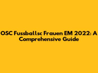 OSC Fussballsc Frauen EM 2022: A Comprehensive Guide