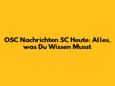 OSC Nachrichten SC Heute: Alles, was Du Wissen Musst