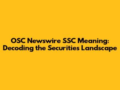 OSC Newswire SSC Meaning: Decoding the Securities Landscape