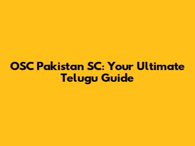 OSC Pakistan SC: Your Ultimate Telugu Guide