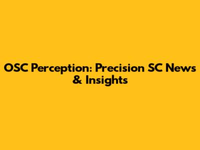 OSC Perception: Precision SC News & Insights