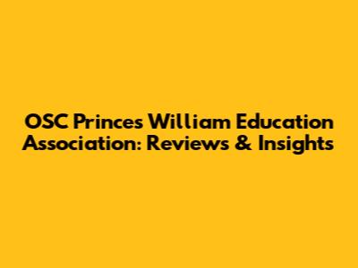 OSC Prince's William Education Association: Reviews & Insights