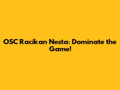 OSC Racikan Nesta: Dominate the Game!