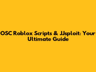 OSC Roblox Scripts & JJsploit: Your Ultimate Guide