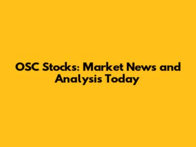 OSC Stocks: Market News and Analysis Today