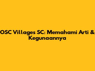 OSC Villages SC: Memahami Arti & Kegunaannya