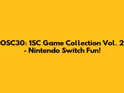 OSC30: 1SC Game Collection Vol. 2 - Nintendo Switch Fun!