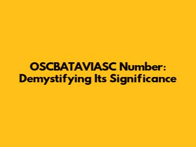 OSCBATAVIASC Number: Demystifying Its Significance