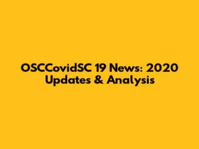 OSCCovidSC 19 News: 2020 Updates & Analysis