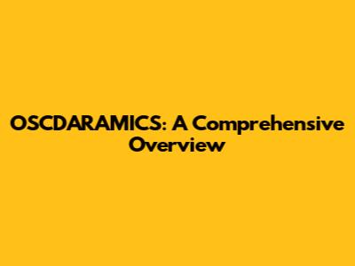 OSCDARAMICS: A Comprehensive Overview