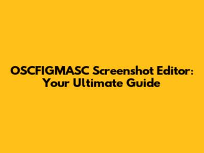OSCFIGMASC Screenshot Editor: Your Ultimate Guide