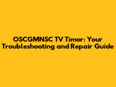 OSCGMNSC TV Timor: Your Troubleshooting and Repair Guide