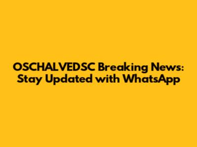 OSCHALVEDSC Breaking News: Stay Updated with WhatsApp