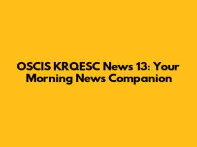 OSCIS KRQESC News 13: Your Morning News Companion